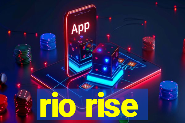 rio rise